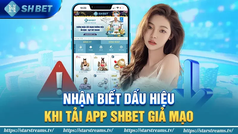 Tải app Shbet - Cá cược thoải mái nạp đầu nhận ngay 8888K 5 Nhận biết dấu hiệu khi tải app SHBET giả mạo